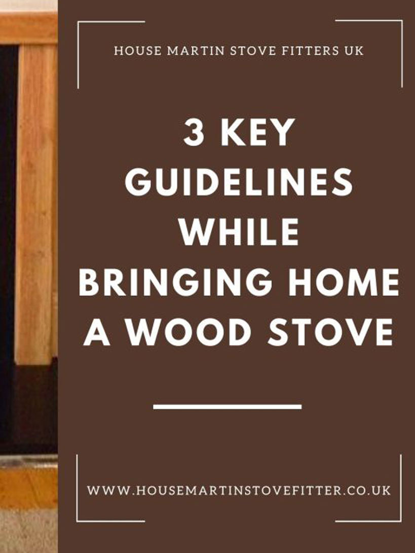 3 Key Guidelines While Bringing Home a Wood Stove